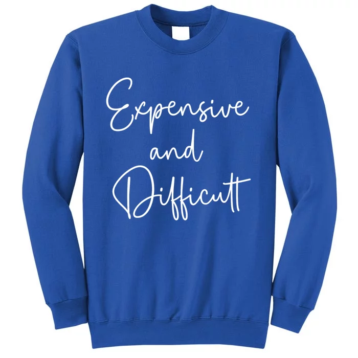 Expensive And Difficult Funny Bougie Bougee Gift Tall Sweatshirt