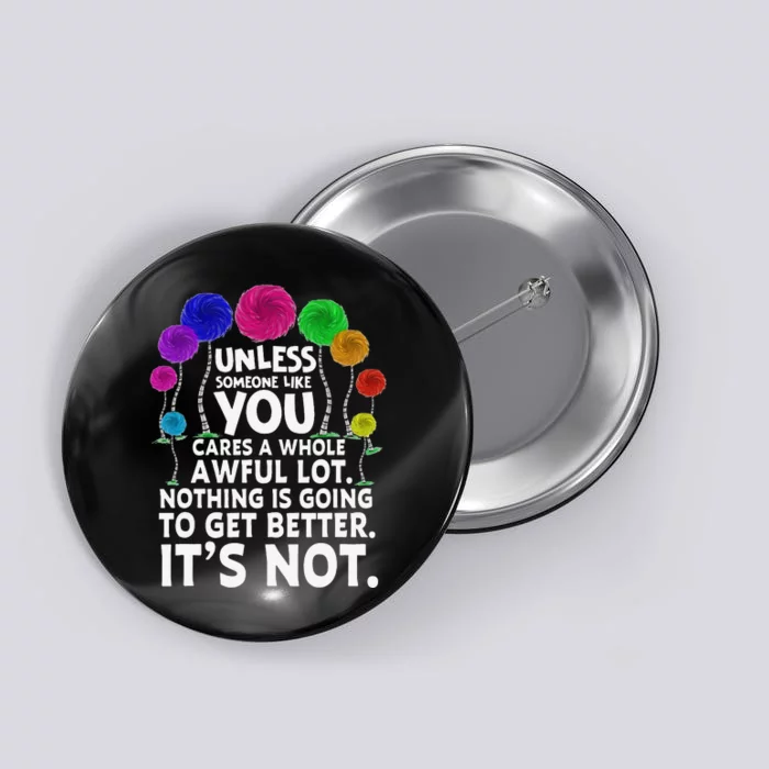 Environmental Awareness Earth Day Unless Someone Like You Button