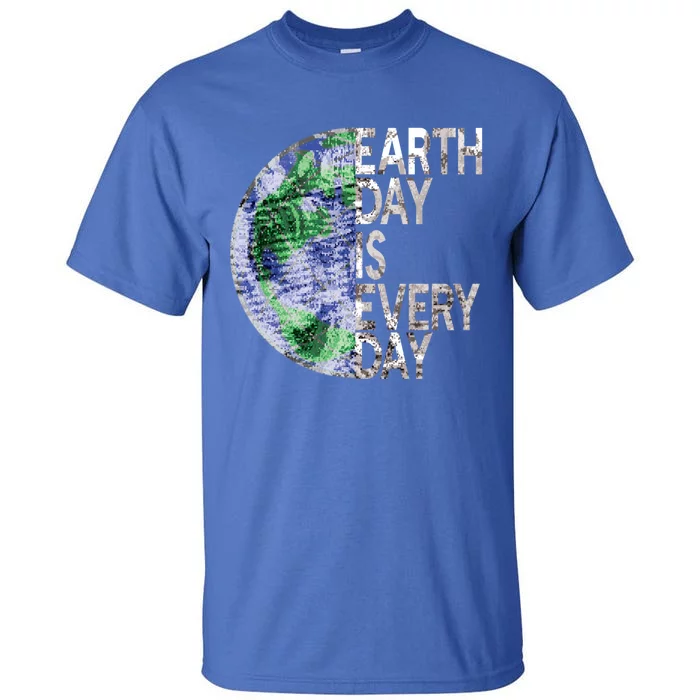 Environtal Awareness Earth Day Is Everyday Gift Tall T-Shirt