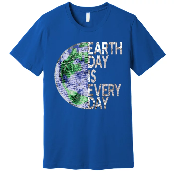 Environtal Awareness Earth Day Is Everyday Gift Premium T-Shirt