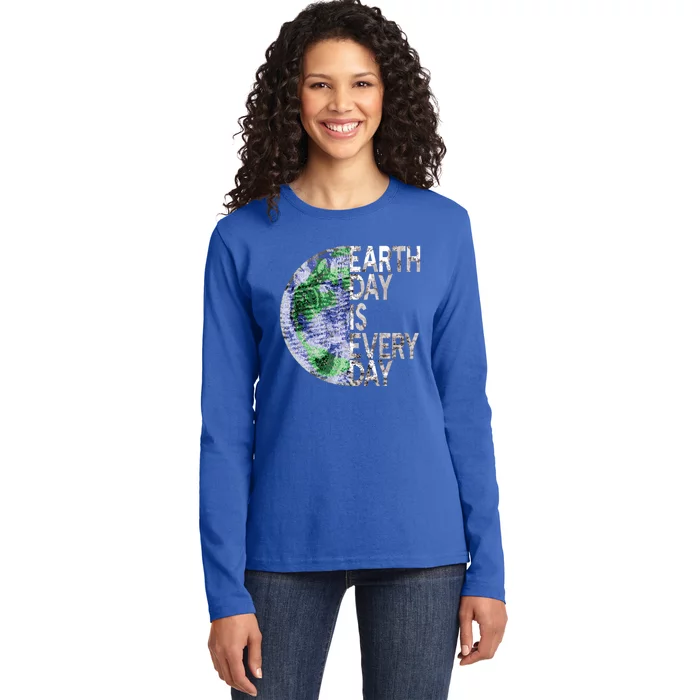 Environtal Awareness Earth Day Is Everyday Gift Ladies Long Sleeve Shirt