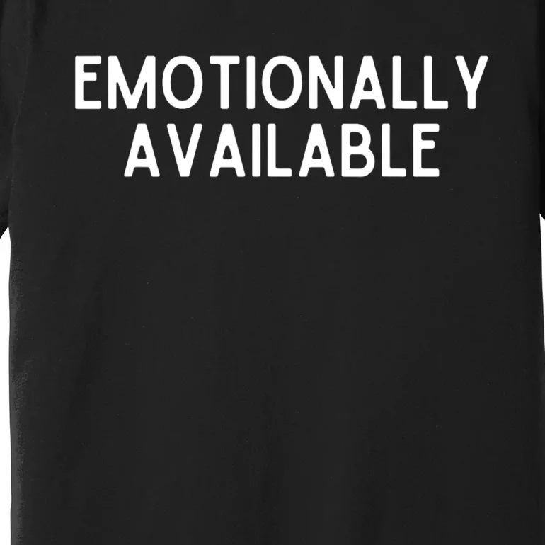 Emotionally Available Premium T-Shirt