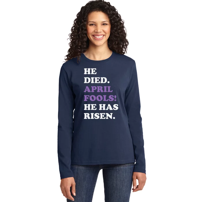 Easter April Fools He Died April Fools He Has Risen Funny Ladies Long Sleeve Shirt