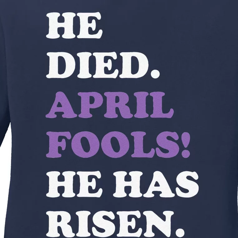 Easter April Fools He Died April Fools He Has Risen Funny Ladies Long Sleeve Shirt