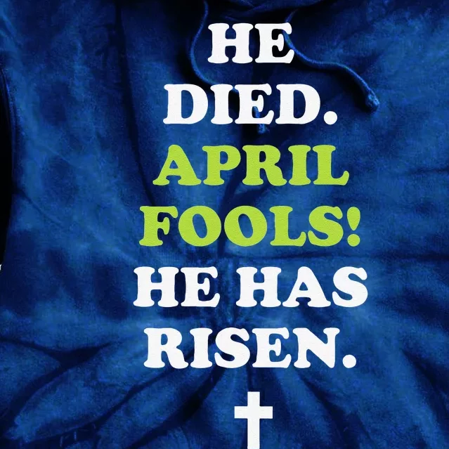 Easter April Fools He Died April Fools He Has Risen Tie Dye Hoodie