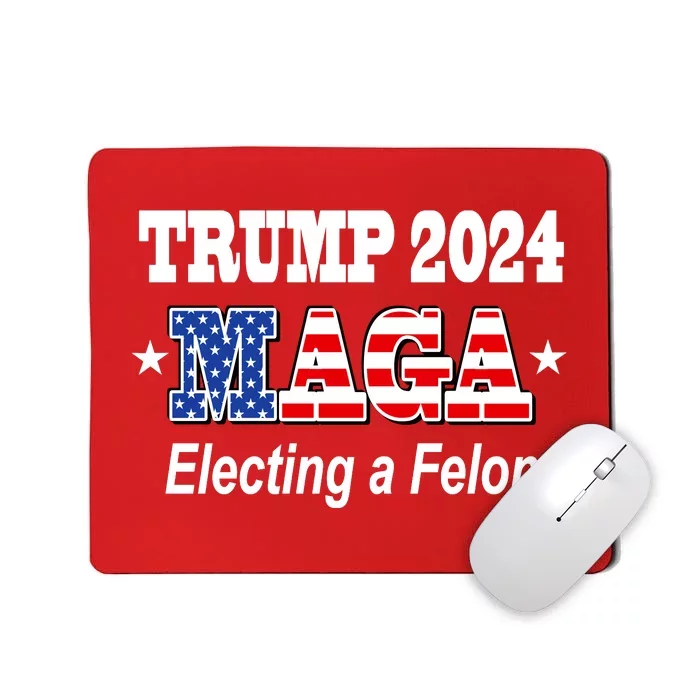 Electing A Felon Trump 2024 Mousepad