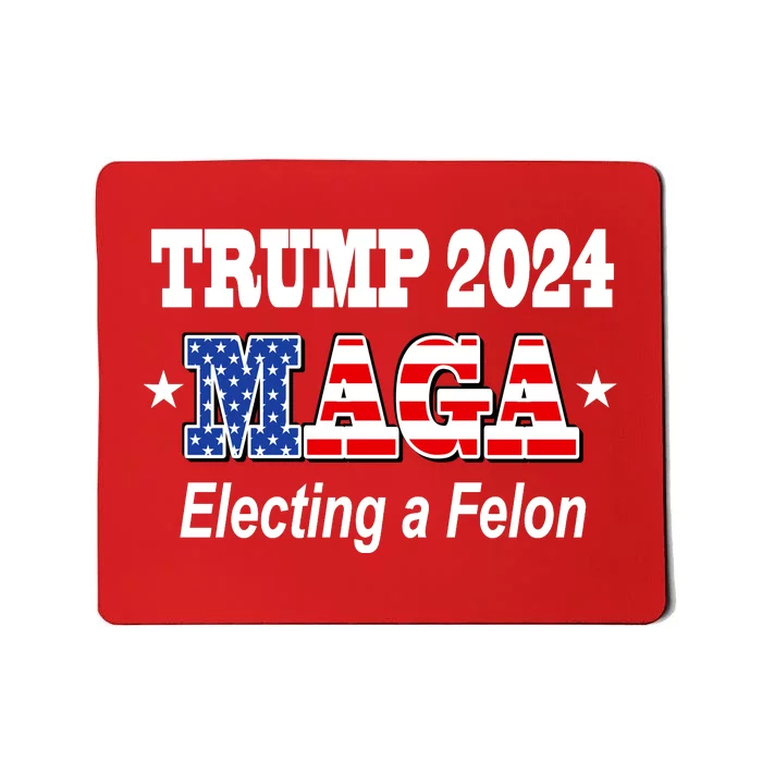 Electing A Felon Trump 2024 Mousepad