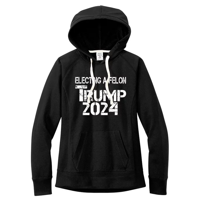 Electing A Felon Trump 2024 Women's Fleece Hoodie