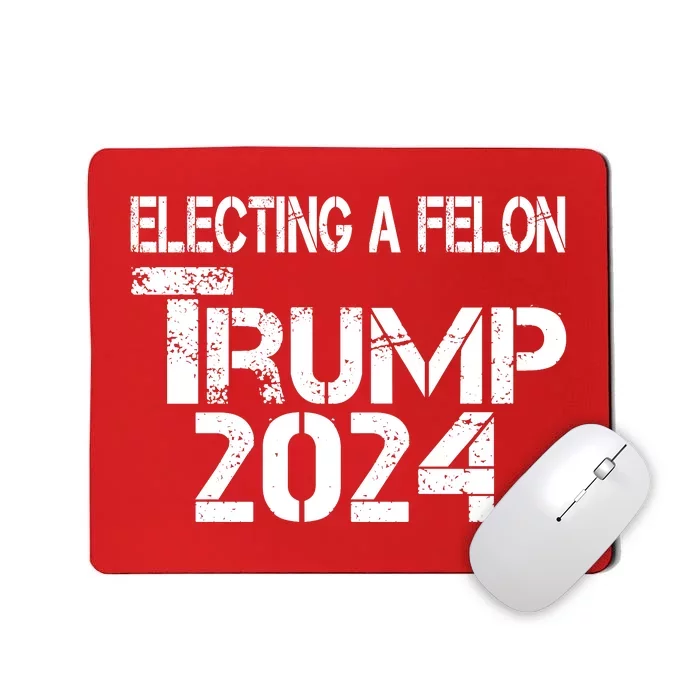 Electing A Felon Trump 2024 Mousepad