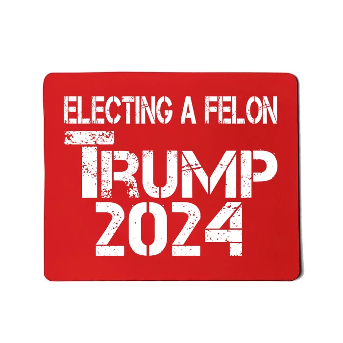 Electing A Felon Trump 2024 Mousepad