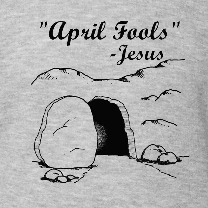 Easter April Fool's Day Jesus Funny Toddler Sweatshirt