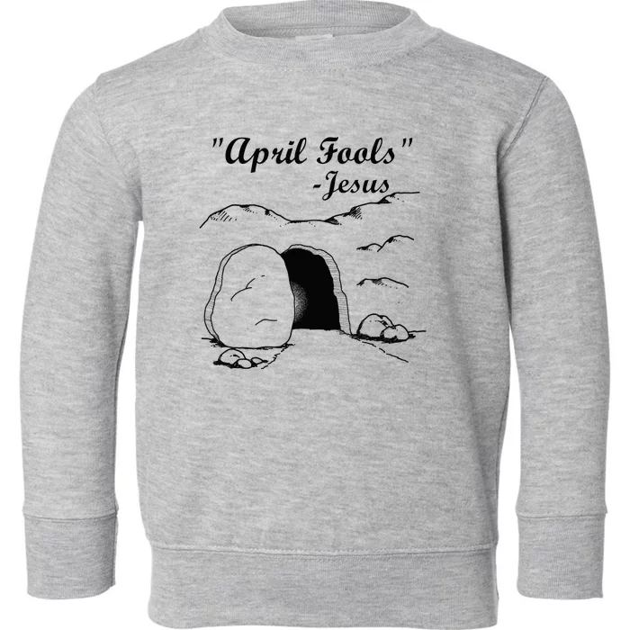 Easter April Fool's Day Jesus Funny Toddler Sweatshirt