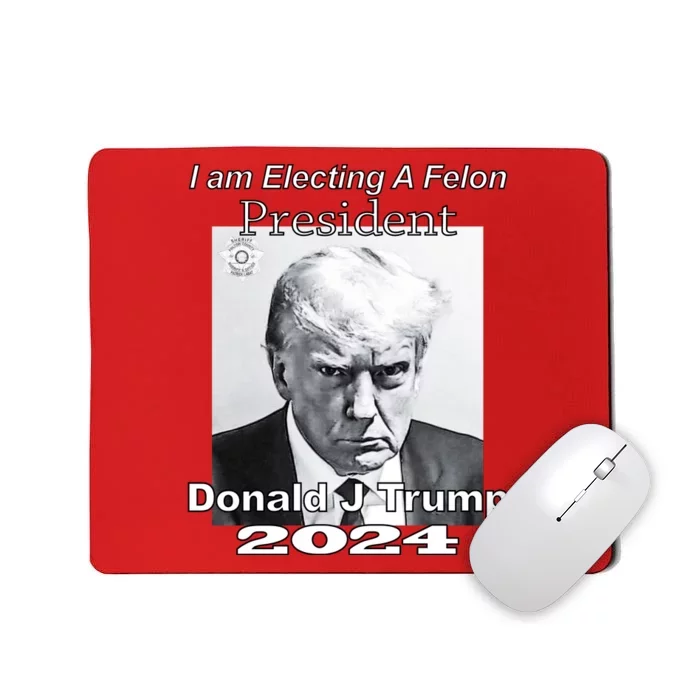 Electing A Felon President Donald J Trump Mousepad