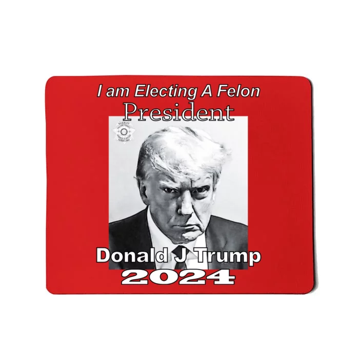 Electing A Felon President Donald J Trump Mousepad