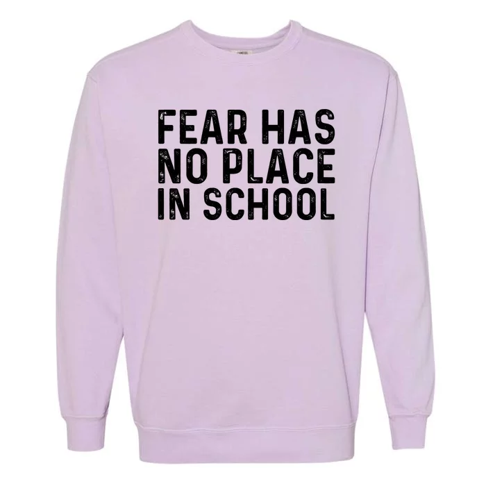 #ENOUGH Anti Gun Fear Has No Place In School End Gun Violence Garment-Dyed Sweatshirt