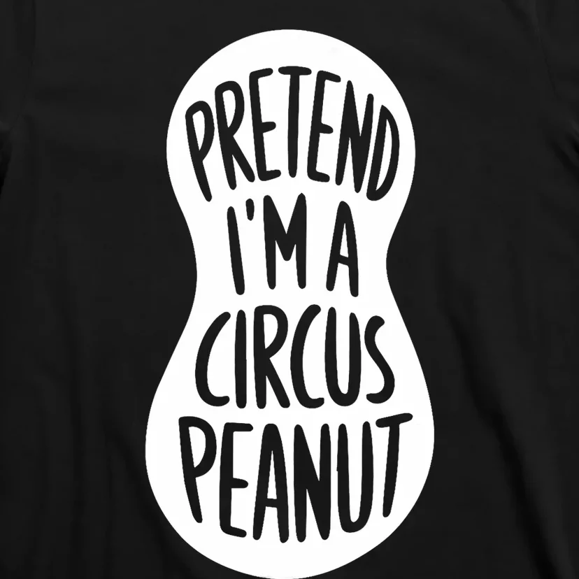 Easy Adult Halloween Costumes Pretend IM A Circus Peanut T-Shirt