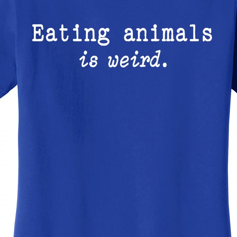 Eating Animals Is Weird Funny Vegetarian Vegan Life Gift Cute Gift Women's T-Shirt