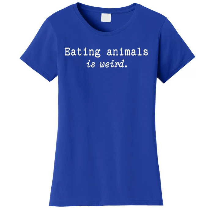 Eating Animals Is Weird Funny Vegetarian Vegan Life Gift Cute Gift Women's T-Shirt