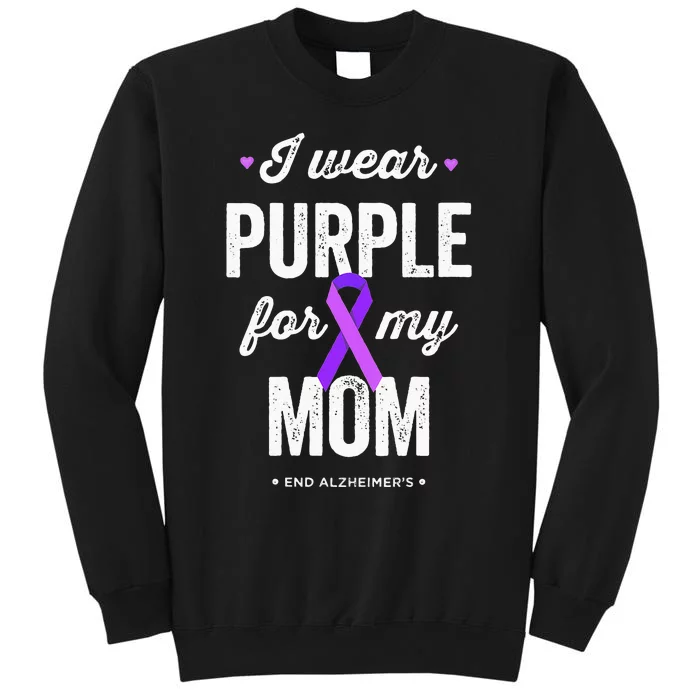 End Alz I Wear Purple For My Mom Alzheimers Awareness Tall Sweatshirt