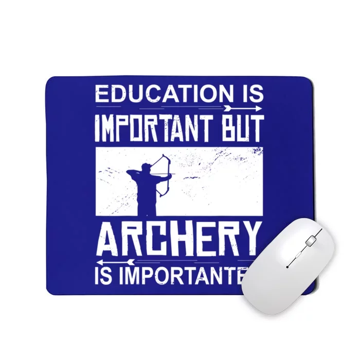 Education Archery Is Importanter Archer Gift Archery Cute Gift Mousepad