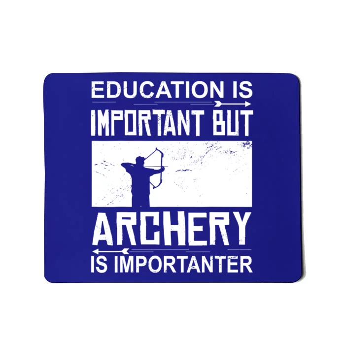 Education Archery Is Importanter Archer Gift Archery Cute Gift Mousepad