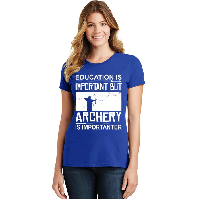 Education Archery Is Importanter Archer Gift Archery Cute Gift Women's T-Shirt