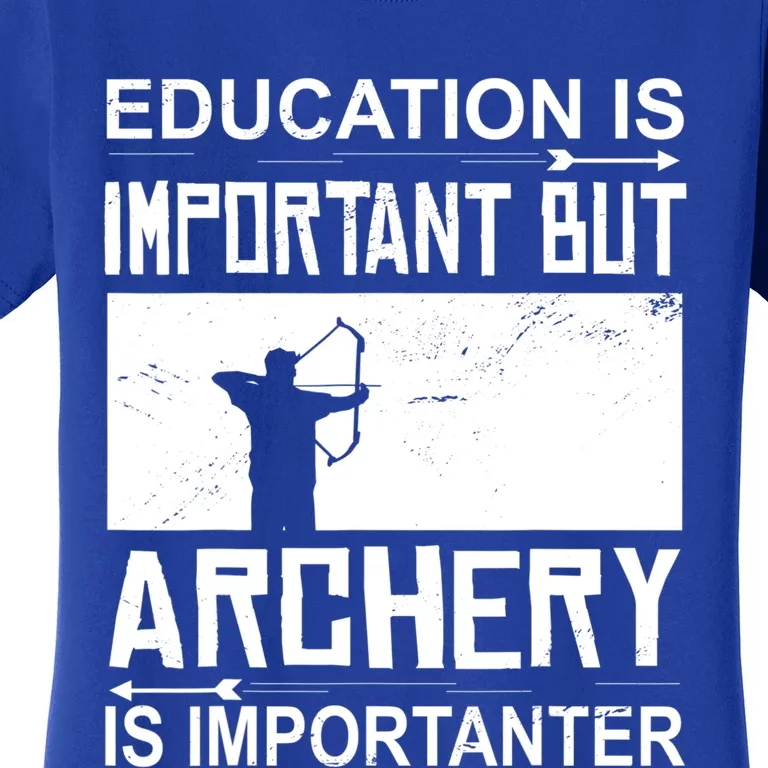 Education Archery Is Importanter Archer Gift Archery Cute Gift Women's T-Shirt