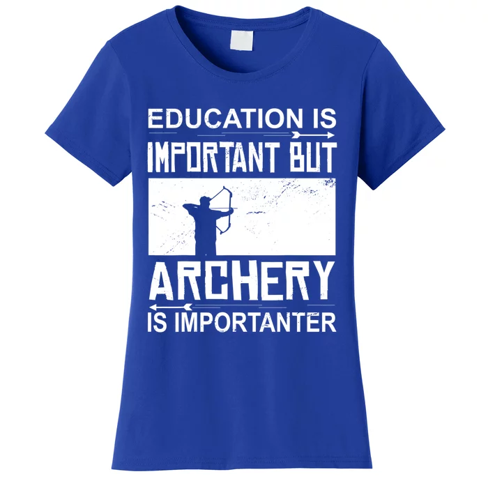 Education Archery Is Importanter Archer Gift Archery Cute Gift Women's T-Shirt