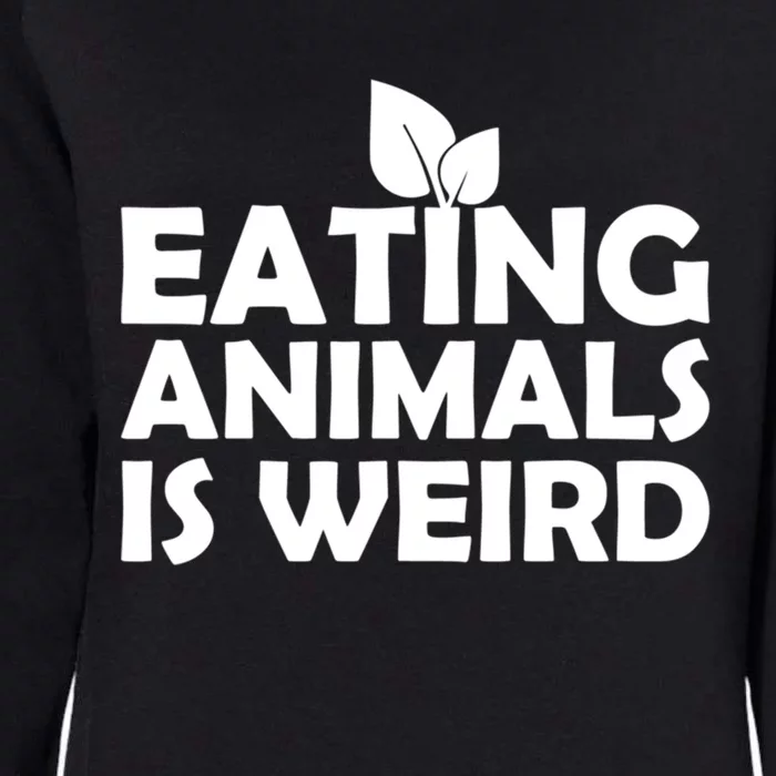 Eating Animals Is Weird Gift Vegan Vegetarian Support Womens California Wash Sweatshirt