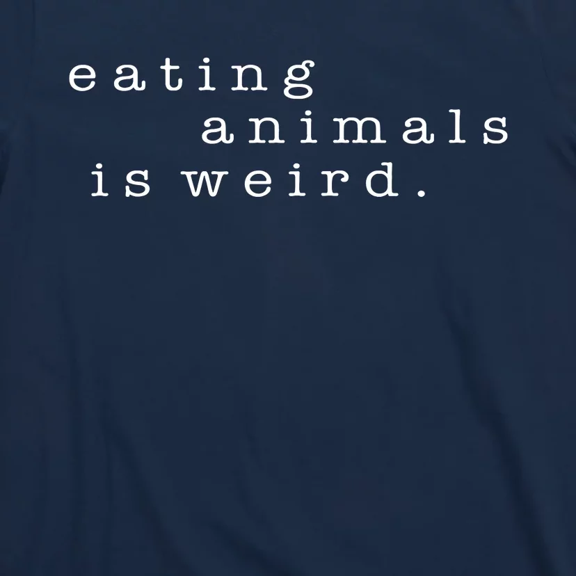 Eating Animals Is Weird Vegan Gift Vegetarian T-Shirt