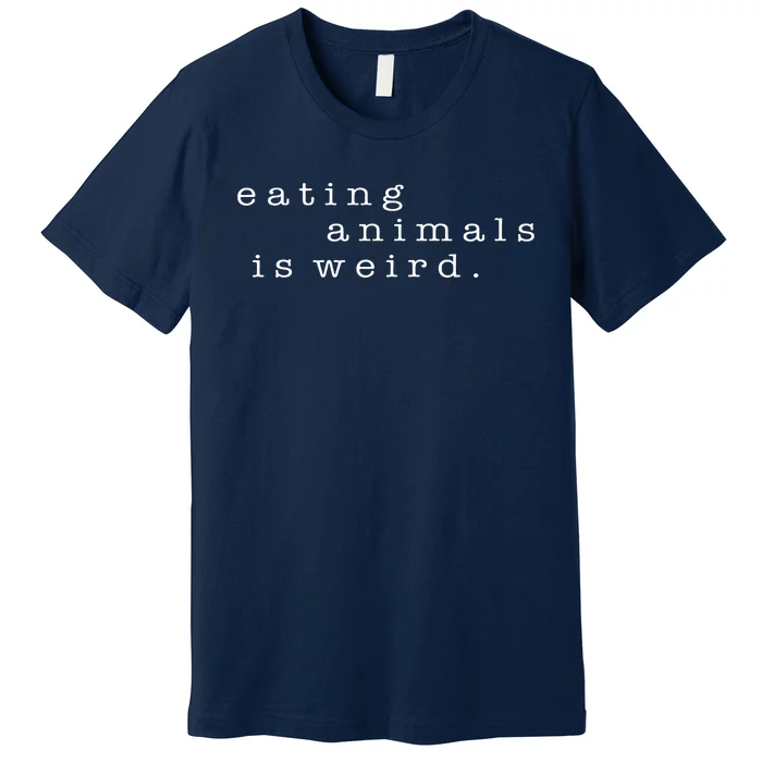 Eating Animals Is Weird Vegan Gift Vegetarian Premium T-Shirt