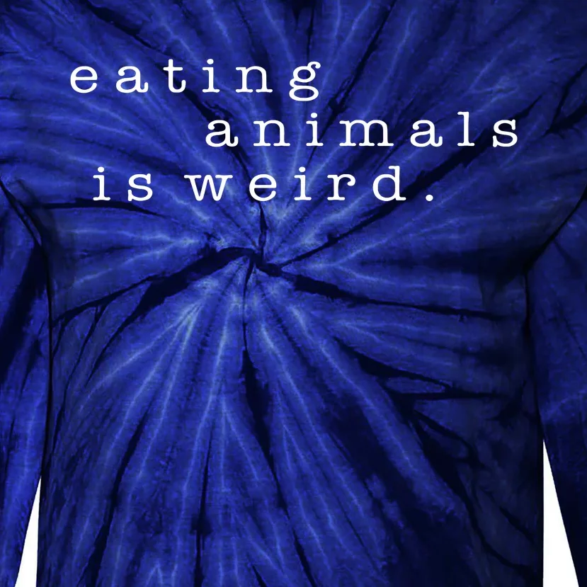 Eating Animals Is Weird Vegan Gift Vegetarian Tie-Dye Long Sleeve Shirt