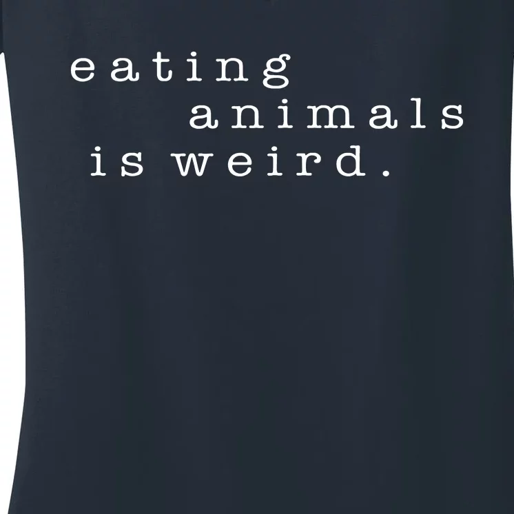 Eating Animals Is Weird Vegan Gift Vegetarian Women's V-Neck T-Shirt