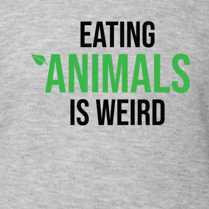 Eating Animals Is Weird Gift Toddler Sweatshirt