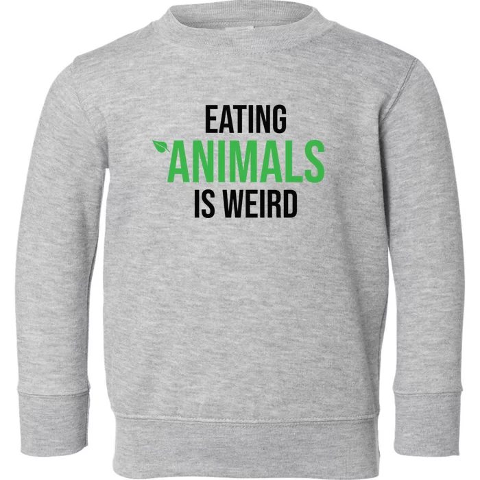 Eating Animals Is Weird Gift Toddler Sweatshirt