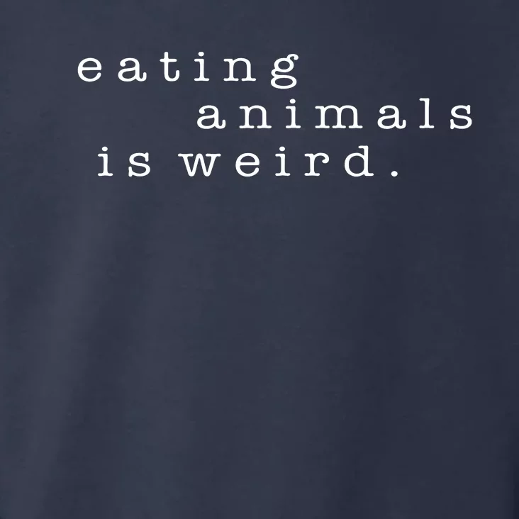 Eating Animals Is Weird Vegan Gift Vegetarian Toddler Hoodie