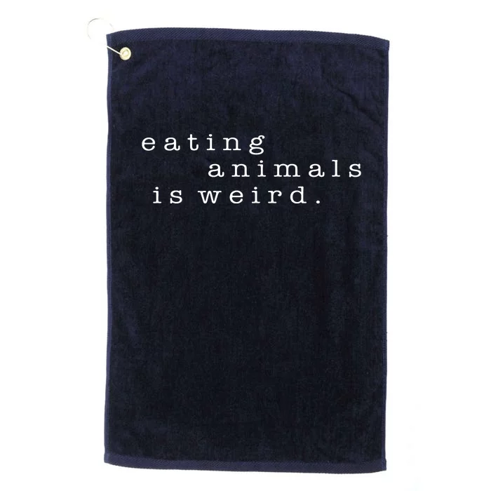 Eating Animals Is Weird Vegan Gift Vegetarian Platinum Collection Golf Towel