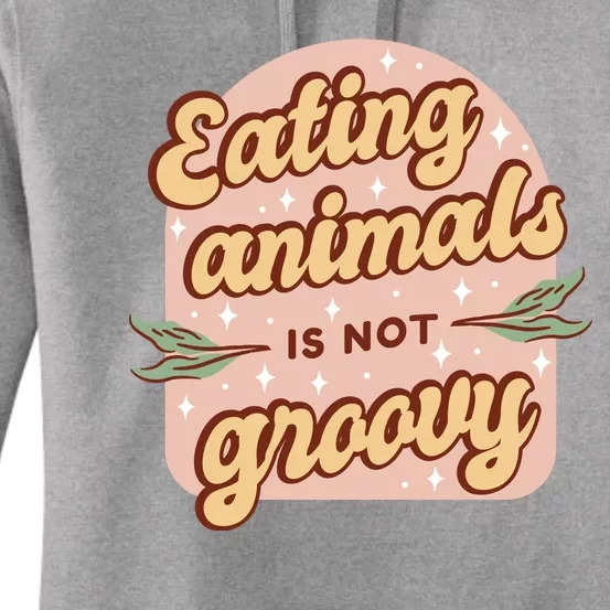 Eating Animals Is Not Groovy Vegan Life Women's Pullover Hoodie