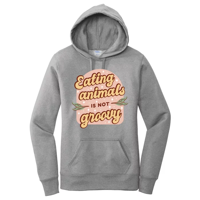 Eating Animals Is Not Groovy Vegan Life Women's Pullover Hoodie