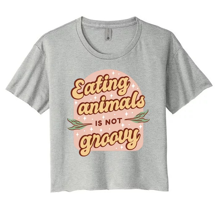 Eating Animals Is Not Groovy Vegan Life Women's Crop Top Tee