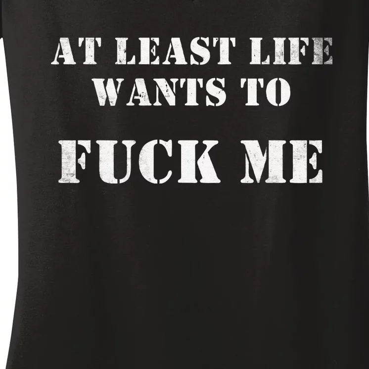 Edgy At Least Life Wants To Fck Me Women's V-Neck T-Shirt