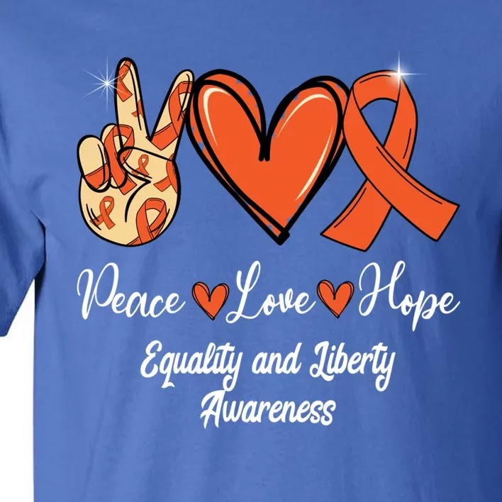 Equality And Liberty Awareness Peace Love Hope Orange Ribbon Gift Tall T-Shirt