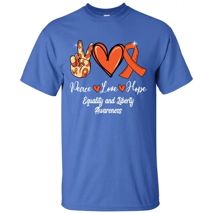 Equality And Liberty Awareness Peace Love Hope Orange Ribbon Gift Tall T-Shirt