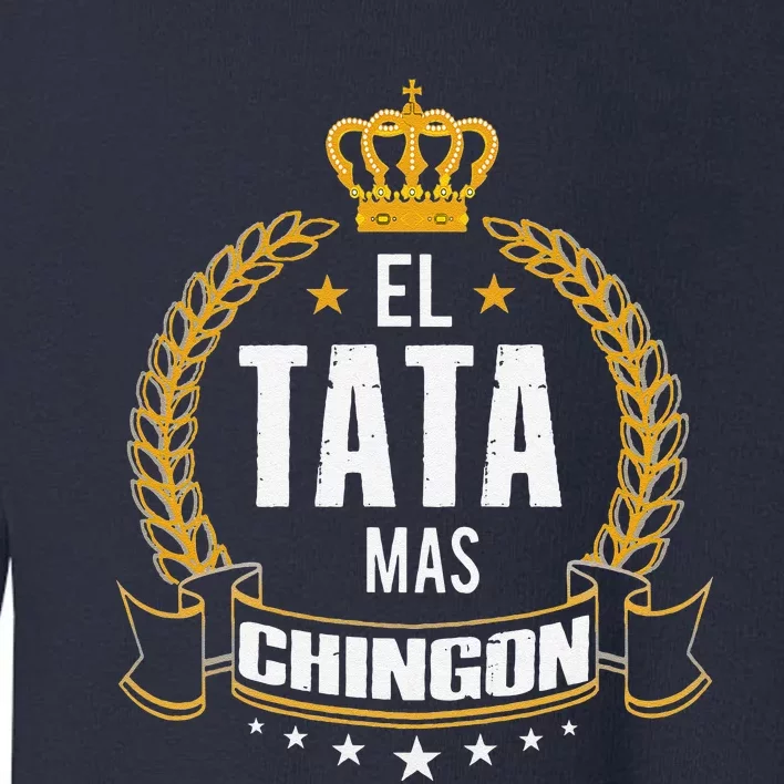 El Abuelo Mas Chingon Father Day Funny Tata Espanol Toddler Sweatshirt