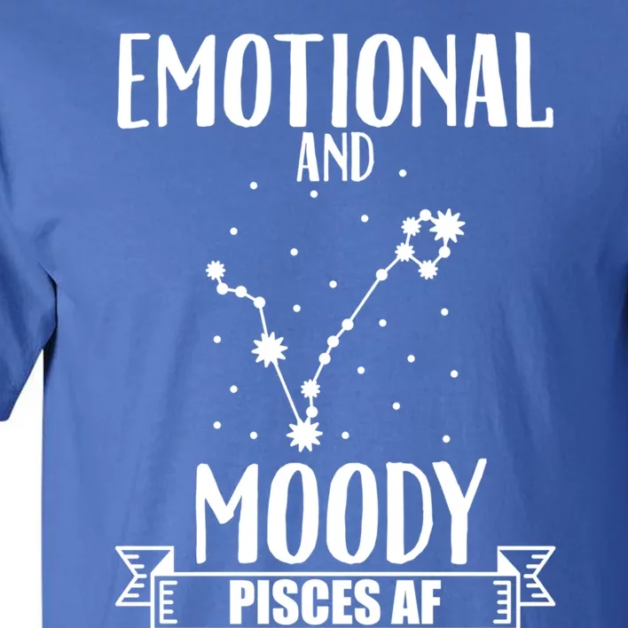 Emotional And Moody Pisces Af Proud Pisces Quote Great Gift Tall T-Shirt