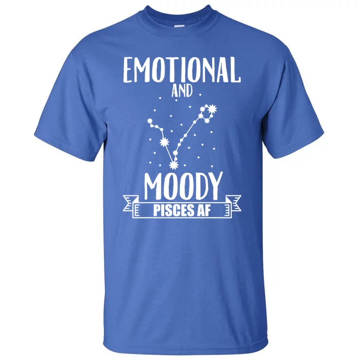 Emotional And Moody Pisces Af Proud Pisces Quote Great Gift Tall T-Shirt