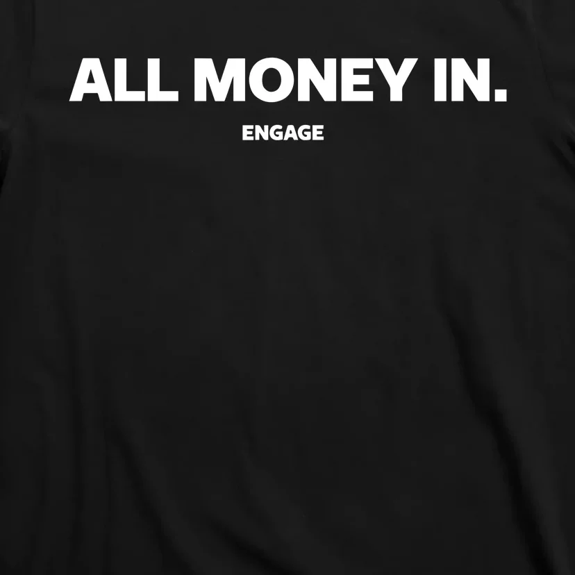 Engage All Money In T-Shirt