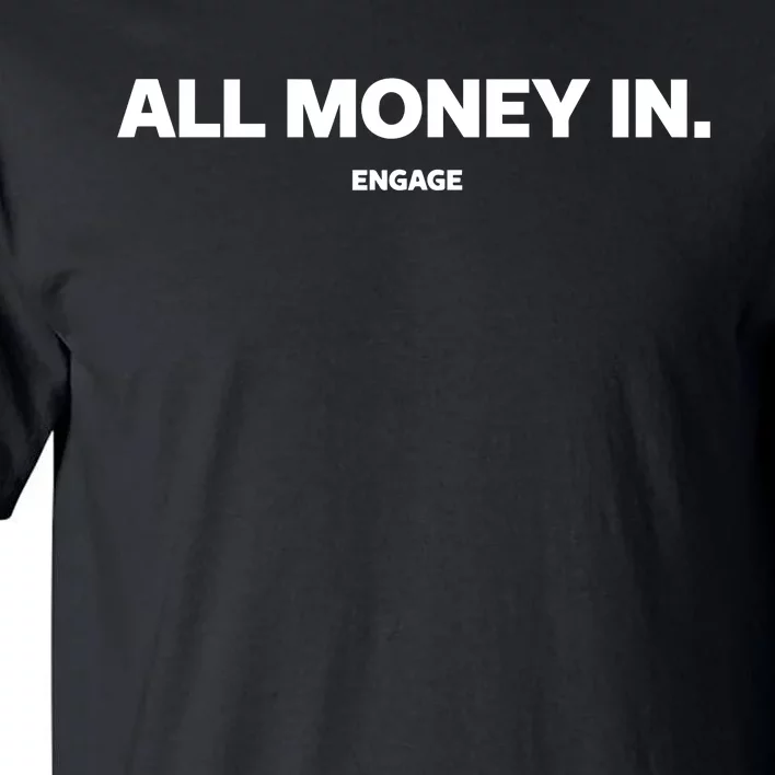 Engage All Money In Tall T-Shirt