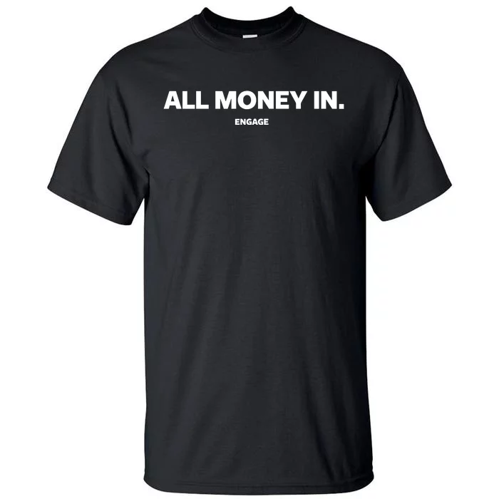 Engage All Money In Tall T-Shirt