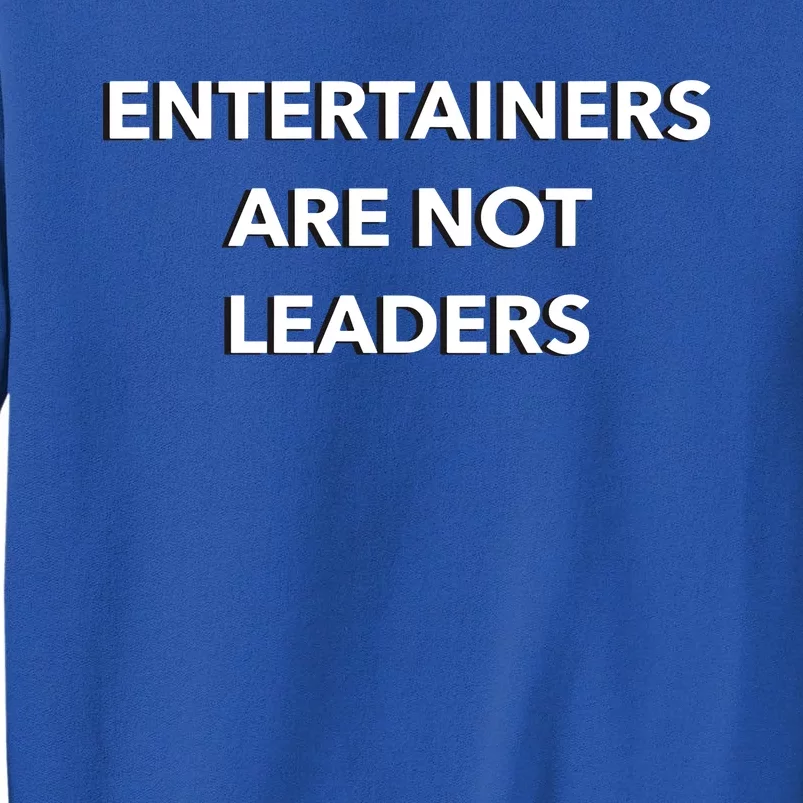 Entertainers Are Not Leaders Tall Sweatshirt